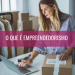 O que é empreendedorismo