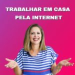 TRABALHAR EM CASA PELA INTERNET – MELHORES IDEIAS